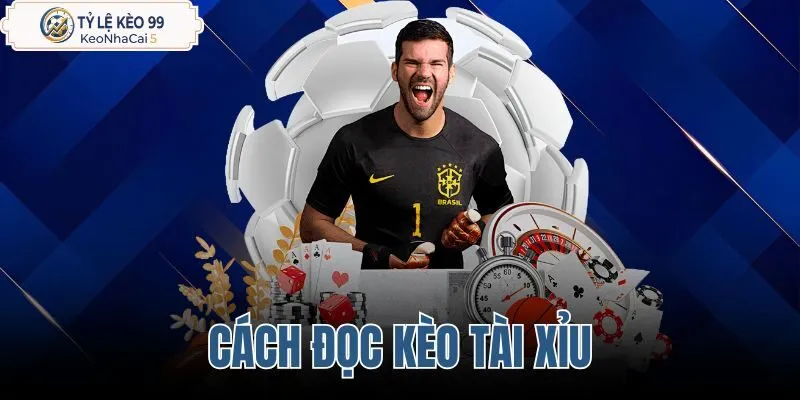 Cách đọc kèo tài xỉu