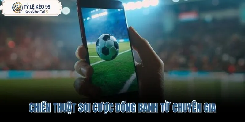 Kèo đồng banh là gì và bộ tiêu chí phân tích thực chiến