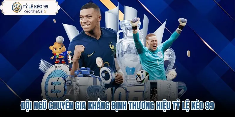 doi-ngu-chuyen-gia-khang-dinh-thuong-hieu-ty-le-keo-99