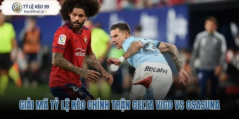 giai-ma-ty-le-keo-chinh-tran-celta-vigo-vs-osasuna