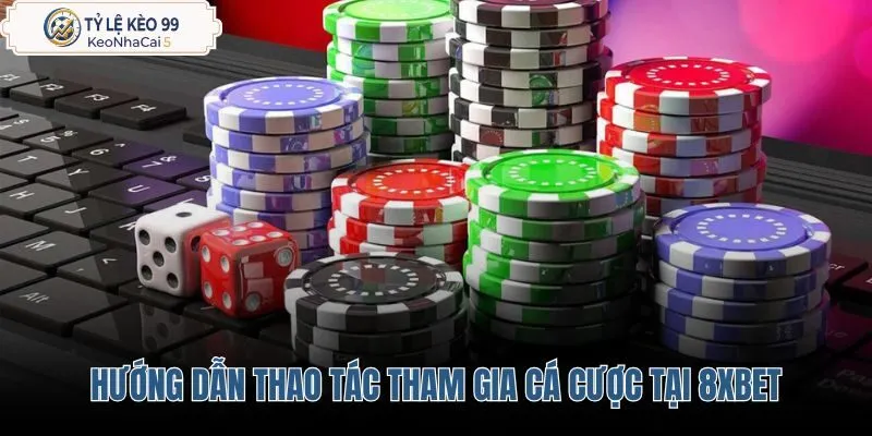 huong-dan-thao-tac-tham-gia-ca-cuoc-tai-8xbet