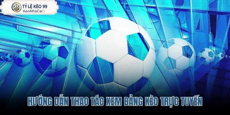 huong-dan-thao-tac-xem-bang-keo-truc-tuyen