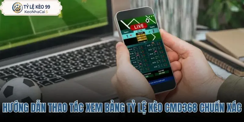 huong-dan-thao-tac-xem-bang-ty-le-keo-cmd368-chuan-xac huong-dan-thao-tac-xem-bang-ty-le-keo-cmd368-chuan-xac
