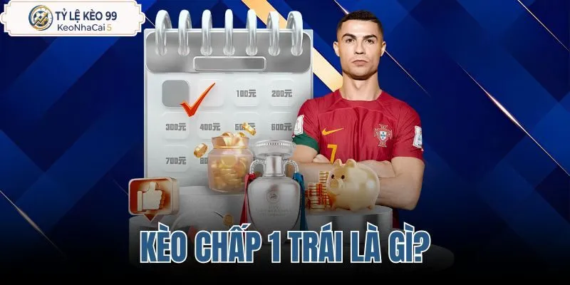 Kèo chấp 1 trái là gì