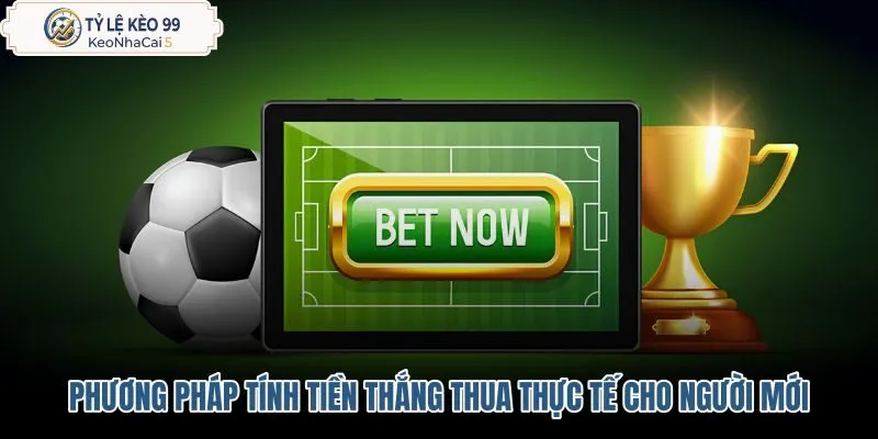 Phương pháp tính tiền thắng thua thực tế theo tỷ lệ kèo