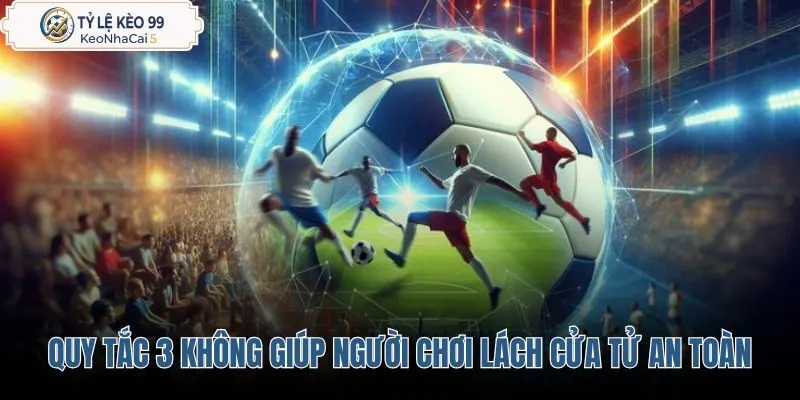 quy-tac-3-khong-giup-nguoi-choi-lach-cua-tu-an-toan