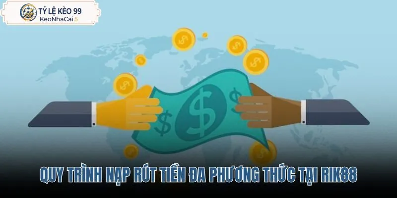 quy-trinh-nap-rut-tien-da-phuong-thuc-tai-rik88