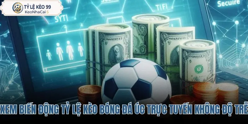xem-bien-dong-ty-le-keo-bong-da-uc-truc-tuyen-khong-do-tre